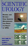 Scientific Ufology: Roswell and Beyond--How Scientific Methodology Can Prove the Reality of UFOs