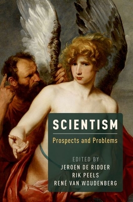 Scientism: Prospects and Problems - de Ridder, Jeroen (Editor), and Peels, Rik (Editor), and Van Woudenberg, Rene (Editor)