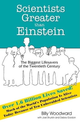 Scientists Greater Than Einstein: The Biggest Lifesavers of the Twentieth Century - Woodward, Billy, and Shurkin, Joel, and Gordon, Debra