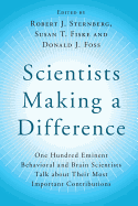 Scientists Making a Difference: One Hundred Eminent Behavioral and Brain Scientists Talk about Their Most Important Contributions