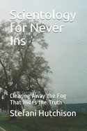Scientology for Never Ins: Clearing Away the Fog That Hides the Truth