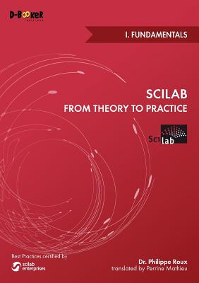 Scilab from Theory to Practice - I. Fundamentals - Roux, Philippe, and Mathieu, Perrine (Translated by), and Gomez, Claude (Preface by)