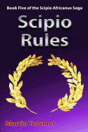 Scipio Rules: Book Five of the Scipio Africanus Saga