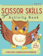 Scissor Skills Activity Book: Cutting Coloring & Pasting Practice Workbook for Kids - Preschoolers and Kindergarten Educational Readiness