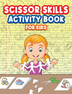 Scissor Skills Activity Book For Kids: Big Scissor Skills Book For Kids, Boys and Girls. Ideal Scissor Activity Book For Preschoolers And Children With Challenging And Fun Pages Filled With Exciting New Images For Your Child To Cut And Paste. Cutting...
