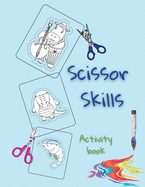 Scissor Skills Activity Book: Learning To Cut With Scissors Preschool Activity Books for Kids Ages 3-5