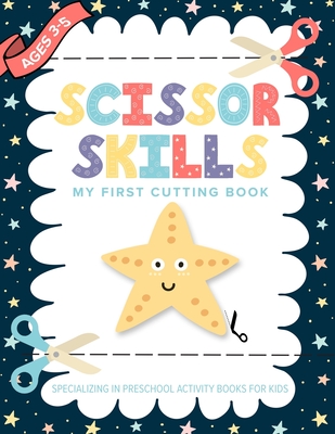 Scissor Skills My First Cutting Book Specializing In Preschool Activity Books For Kids: Toddler Fine Motor Scissors - A Preschool Practice Scissor Skills Ages 3-5 Workbook - Curl, Caterpillar