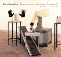 Scissors, Paper, Stone: Expressions of Memory in Contemporary Photographic Art