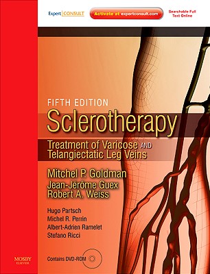 Sclerotherapy Expert Consult - Online and Print: Treatment of Varicose and Telangiectatic Leg Veins, Text with DVD - Goldman, Mitchel P, MD, and Weiss, Robert A, MD