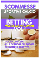 Scommesse Sportive: Betting Money Management Vol 1: Guida Completa alla Gestione del Budget nel Betting Sportivo