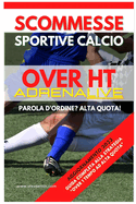 Scommesse Sportive Calcio Over 0,5 ADRENALIVE: Guida Completa alla Strategia Over 0,5 1 Tempo ad Alta Quota