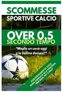Scommesse Sportive Calcio Over 0,5 SECONDO TEMPO: Guida Completa alla Strategia ONE GOAL PAY 2 TEMPO
