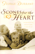 Scones for the Heart: 184 Inspiring Morsels of Wit and Wisdom to Warm Your Soul - Durrant, George D