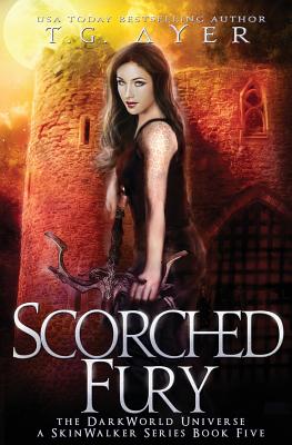 Scorched Fury: A SkinWalker Novel #5: A DarkWorld Series - Ayer, T G