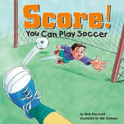 Score!: You Can Play Soccer - Fauchald, Nick