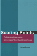 Scoring Points: Politicians, Activists, and the Lower Federal Court Appointment Process