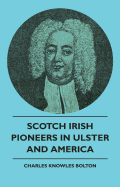Scotch Irish Pioneers in Ulster and America