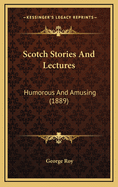 Scotch Stories and Lectures: Humorous and Amusing (1889)