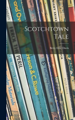 Scotchtown Tale - Davis, Betty Elise