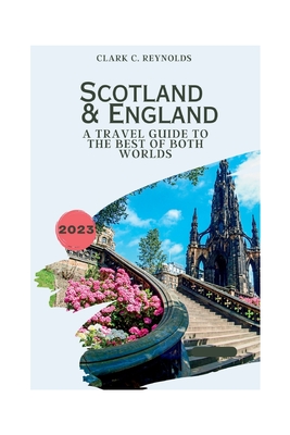 Scotland and England: A Travel Guide to the Best of Both Worlds - Reynolds, Clark C