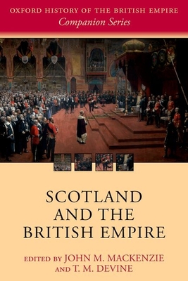 Scotland and the British Empire - MacKenzie, John M. (Editor), and Devine, T. M. (Editor)