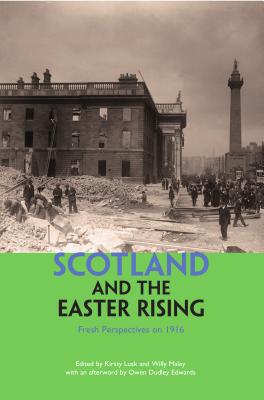 Scotland and the Easter Rising: Fresh Perspectives on 1916 - Maley, Willy (Editor), and Lusk, Kirsty (Editor)