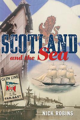 Scotland and the Sea: The Scottish Dimension in Maritime History - Robins, Nick