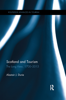 Scotland and Tourism: The Long View, 1700-2015 - Durie, Alastair J