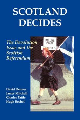 Scotland Decides: The Devolution Issue and the 1997 Referendum - Bochel, Hugh, and Denver, David, and Mitchell, James
