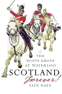 Scotland Forever: The Scots Greys at Waterloo