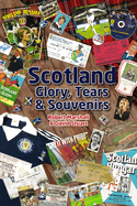 Scotland - Glory; Tears & Souvenirs