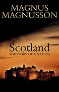 Scotland: The Story of a Nation - Magnusson, Magnus