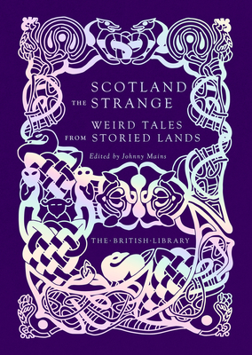 Scotland the Strange: Weird Tales from Storied Lands - Mains, Johnny (Editor)
