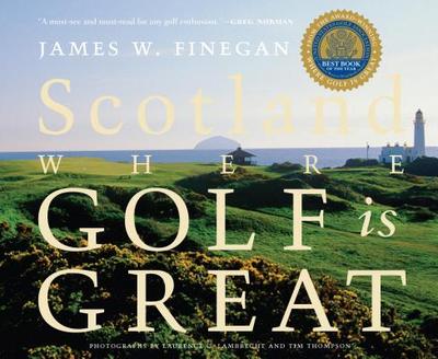 Scotland: Where Golf Is Great - Finegan, James W