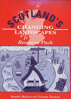 Scotland's Changing Landscapes: Resource Pack - Maclean, Kenneth, and Thomson, Norman