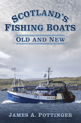Scotland's Fishing Boats: Old and New - Pottinger, James A.