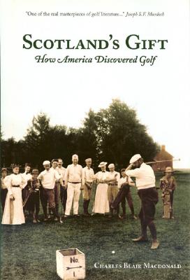 Scotland's Gift: How America Discovered Golf - Macdonald, Charles Blair, and Sulavik, Chris (Prologue by)