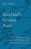 Scotland's Science Next: Stories of pioneering science, technology and medicine (1850-2022)