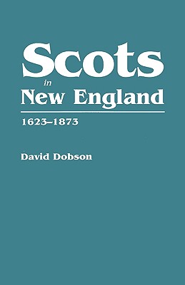 Scots in New England, 1623-1873 - Dobson, David