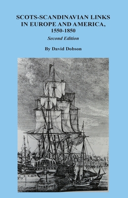 Scots-Scandinavian Links in Europe and America, 1550-1850. Second Edition - Dobson, David