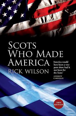 Scots Who Made America - Wilson, Rick