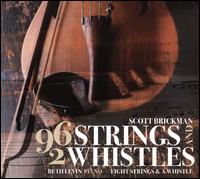 Scott Brickman: 96 Strings and 2 Whistles - Beth Levin (piano); Eight Strings and a Whistle; Ina Litera (viola); Matt Goeke (cello); Suzanne Gilchrest (flute)