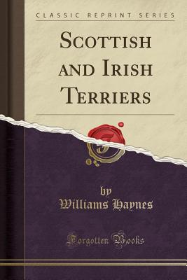 Scottish and Irish Terriers (Classic Reprint) - Haynes, Williams