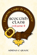 Scottish Clans Legend, Logic and Evidence Volume 2 (Hardback) - Grant, Adrian C