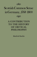 Scottish Common Sense in Germany, 1768-1800: A Contribution to the History of Critical Philosophy Volume 11