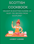 Scottish Cookbook: Delight in Scottish Cuisine: 20 Must-Try Recipes from Scotland"