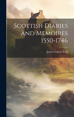 Scottish Diaries and Memoires 1550-1746 - Fyfe, James Gabriel