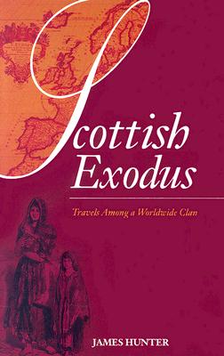 Scottish Exodus: Travels Among a Worldwide Clan - Hunter, James