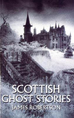 Scottish Ghost Stories - Robertson, James