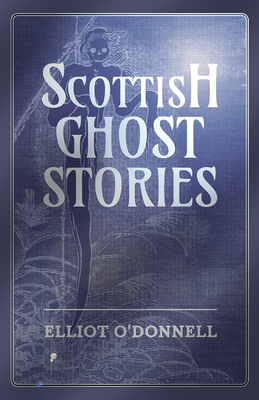 Scottish Ghost Stories - O'Donnell, Elliot